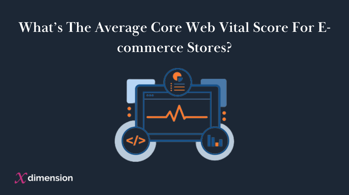 What’s The Average Core Web Vital Score For E-commerce Stores?