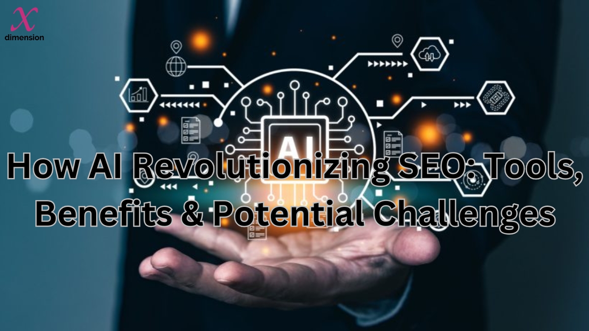 How is AI  Revolutionizing SEO: Tools, Benefits & Potential Challenges