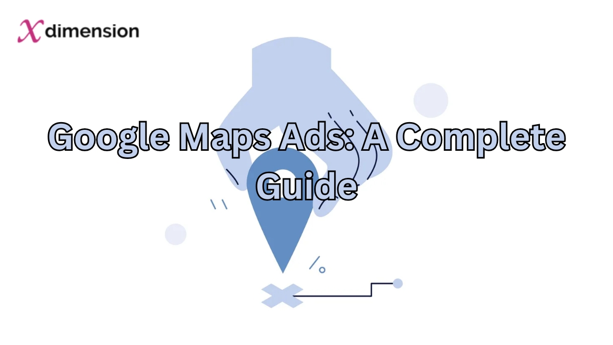 Google Maps Ads: A Complete Guide