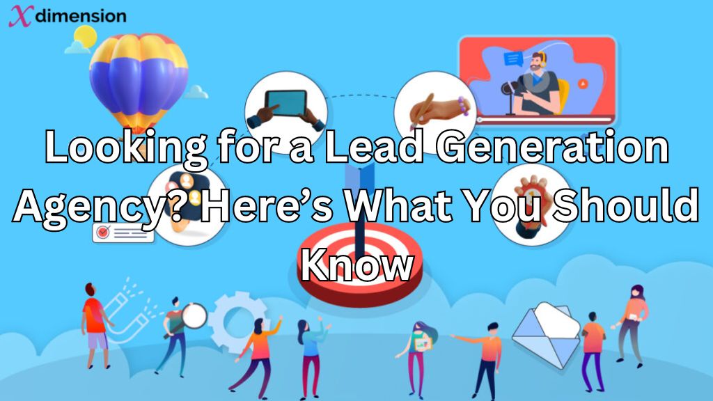 Looking for a Lead Generation Agency? Here’s What You Should Know