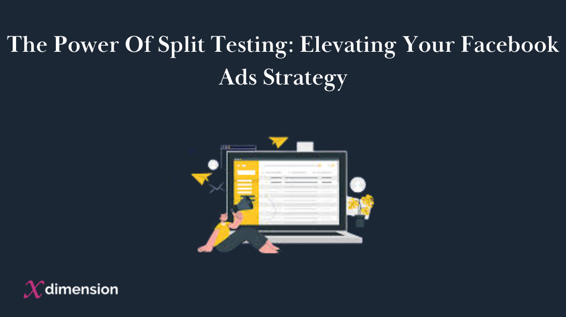The Power Of Split Testing: Elevating Your Facebook Ads Strategy