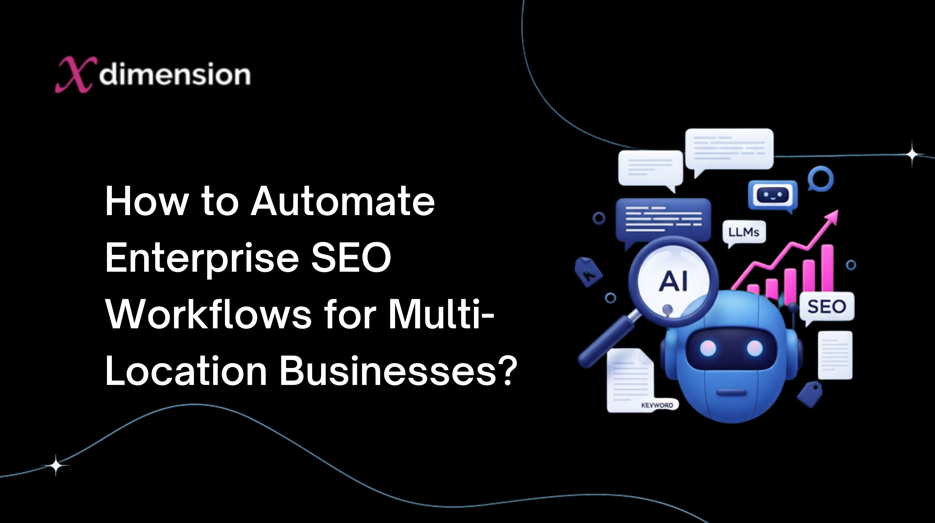 How to Automate Enterprise SEO Workflows for Multi-Location Businesses?